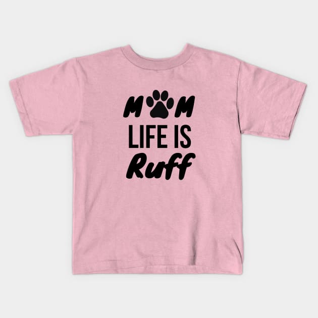 Mom Life Is Ruff Kids T-Shirt by Tokoku Design